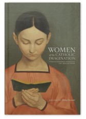 Women of the Catholic Imagination: Twelve Inspired Novelists You Should Know
